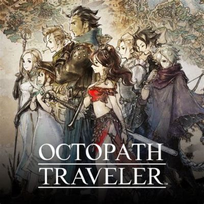 Octopath Traveler: Tám Hành Trình Uyên Ước và Trận Chiến Chống lại Số Phận!