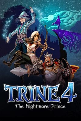 Trine 4: The Nightmare Prince – Một Trò Chơi Platformer Hay Với Đồ Họa Đẹp Mắt Và Cơ chế Giải Đố Khéo Léo!